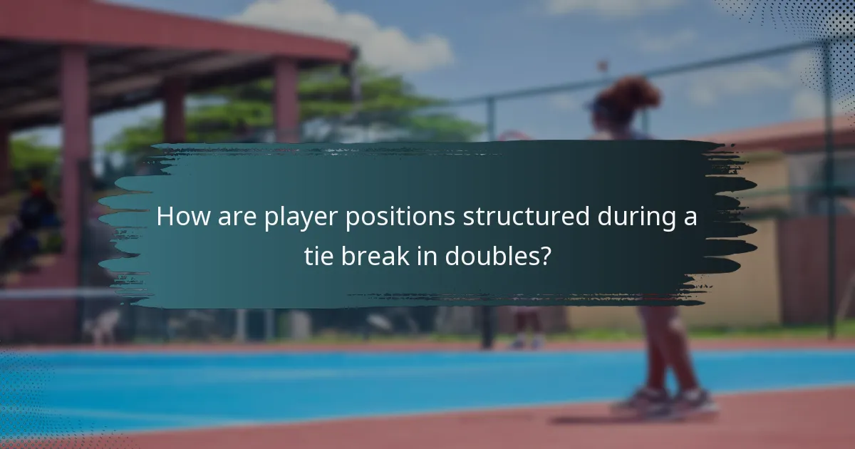 How are player positions structured during a tie break in doubles?