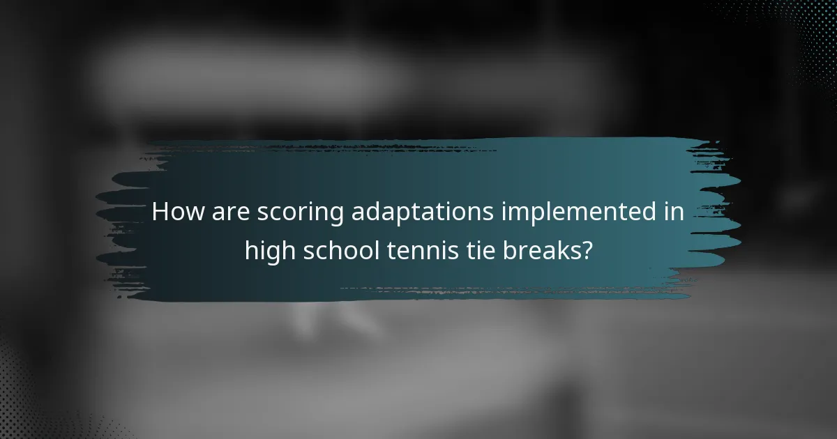 How are scoring adaptations implemented in high school tennis tie breaks?