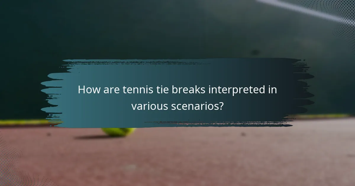 How are tennis tie breaks interpreted in various scenarios?