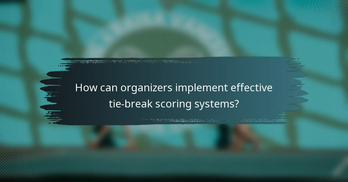 How can organizers implement effective tie-break scoring systems?