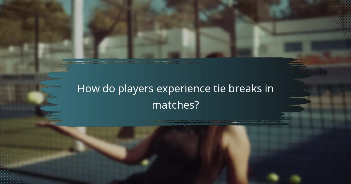 How do players experience tie breaks in matches?