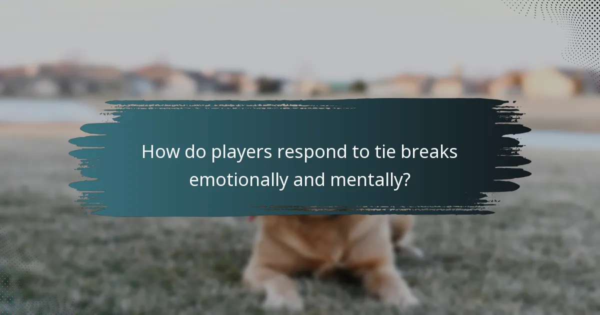 How do players respond to tie breaks emotionally and mentally?
