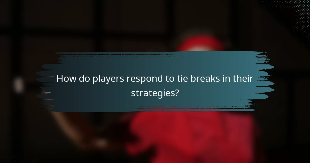 How do players respond to tie breaks in their strategies?