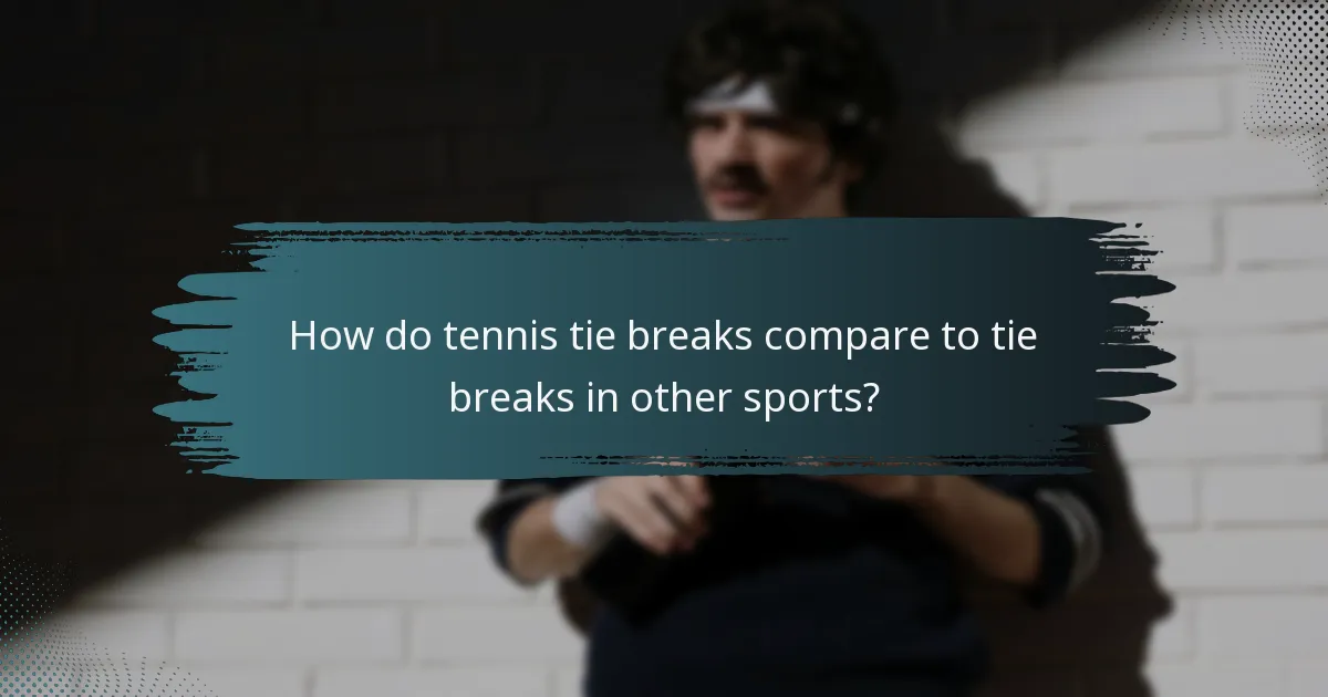 How do tennis tie breaks compare to tie breaks in other sports?