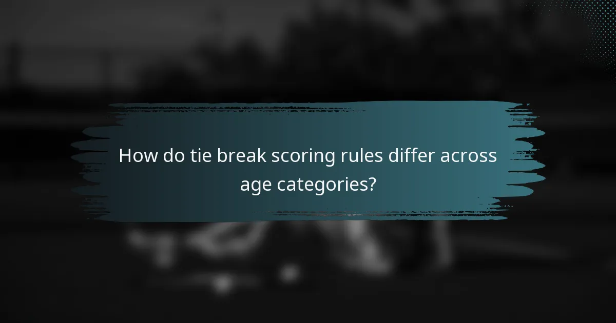 How do tie break scoring rules differ across age categories?