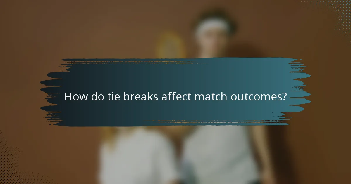 How do tie breaks affect match outcomes?