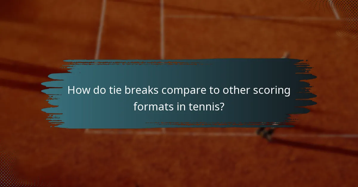 How do tie breaks compare to other scoring formats in tennis?