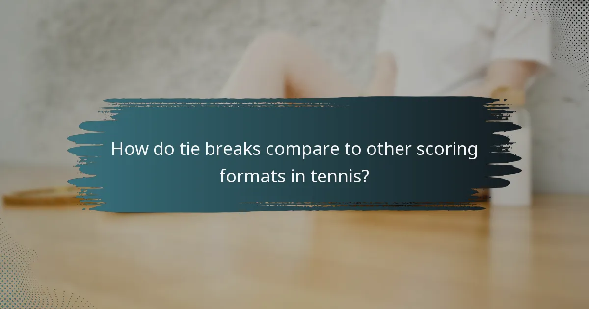 How do tie breaks compare to other scoring formats in tennis?