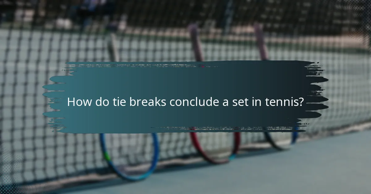 How do tie breaks conclude a set in tennis?