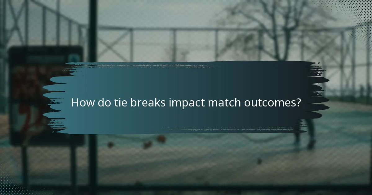 How do tie breaks impact match outcomes?
