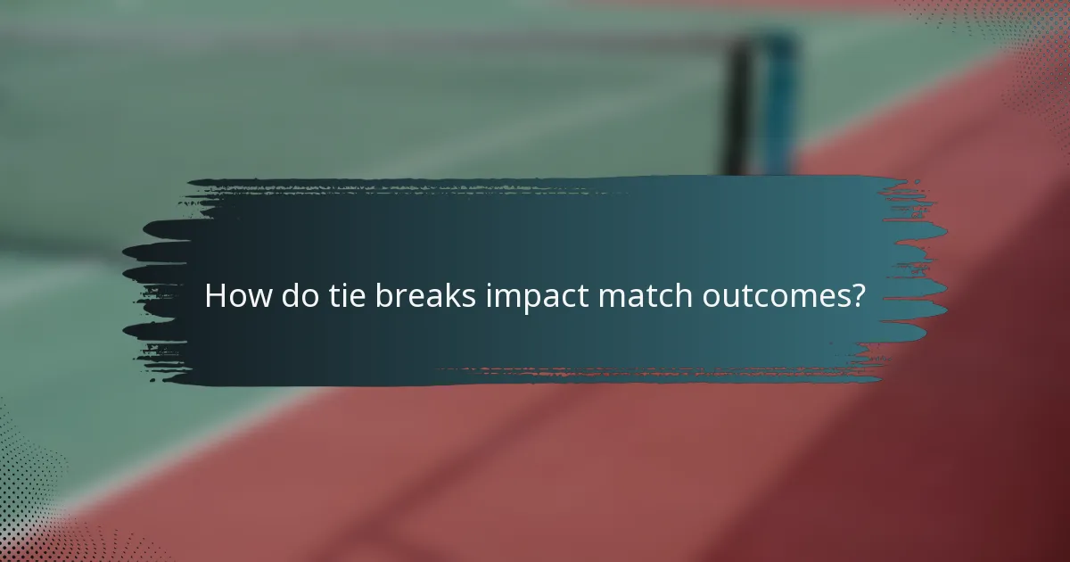 How do tie breaks impact match outcomes?