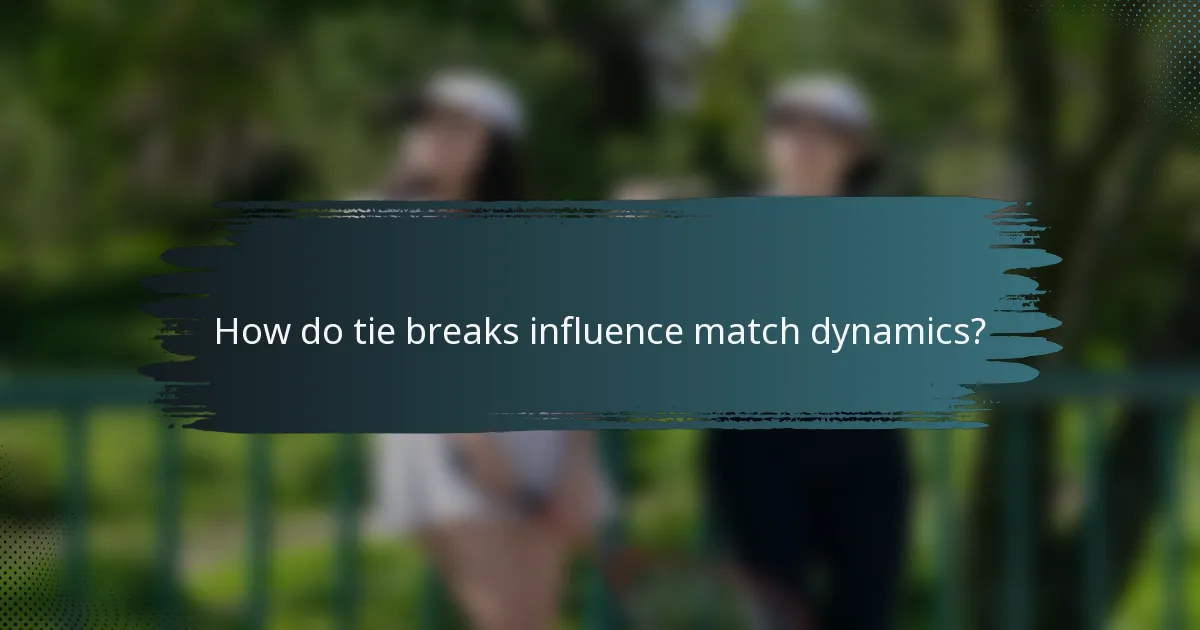 How do tie breaks influence match dynamics?