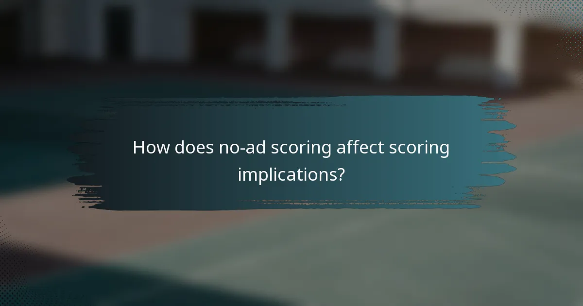How does no-ad scoring affect scoring implications?