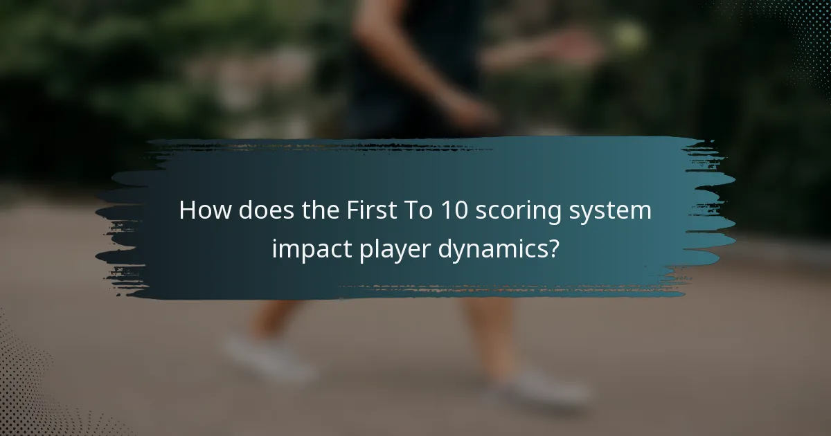 How does the First To 10 scoring system impact player dynamics?