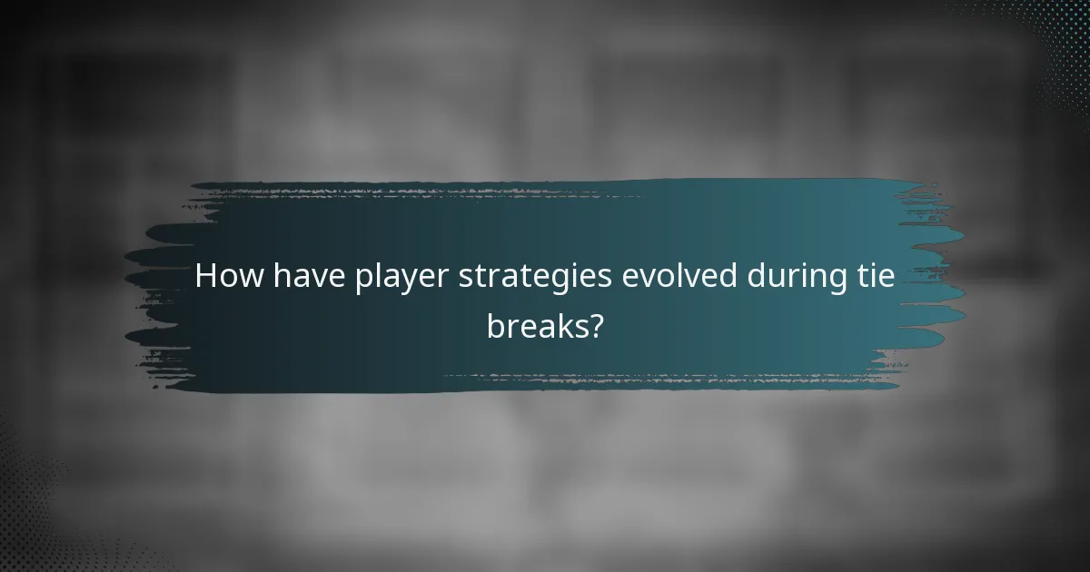 How have player strategies evolved during tie breaks?