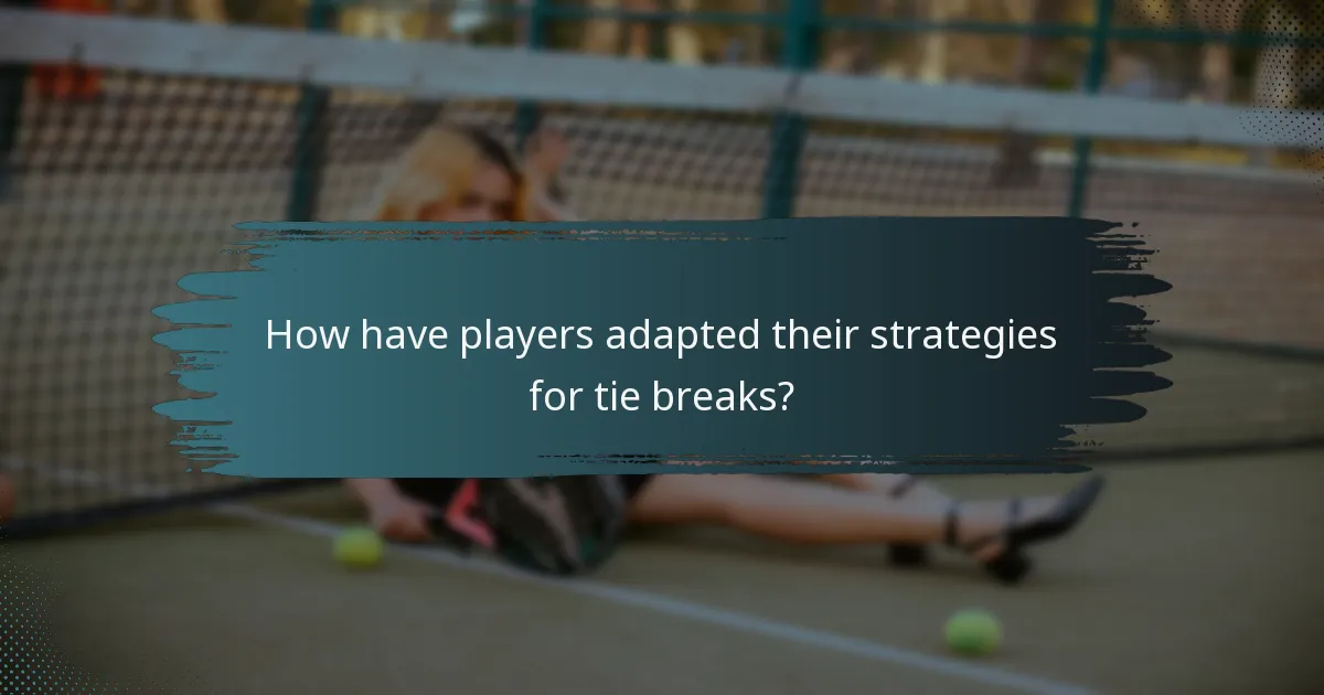 How have players adapted their strategies for tie breaks?