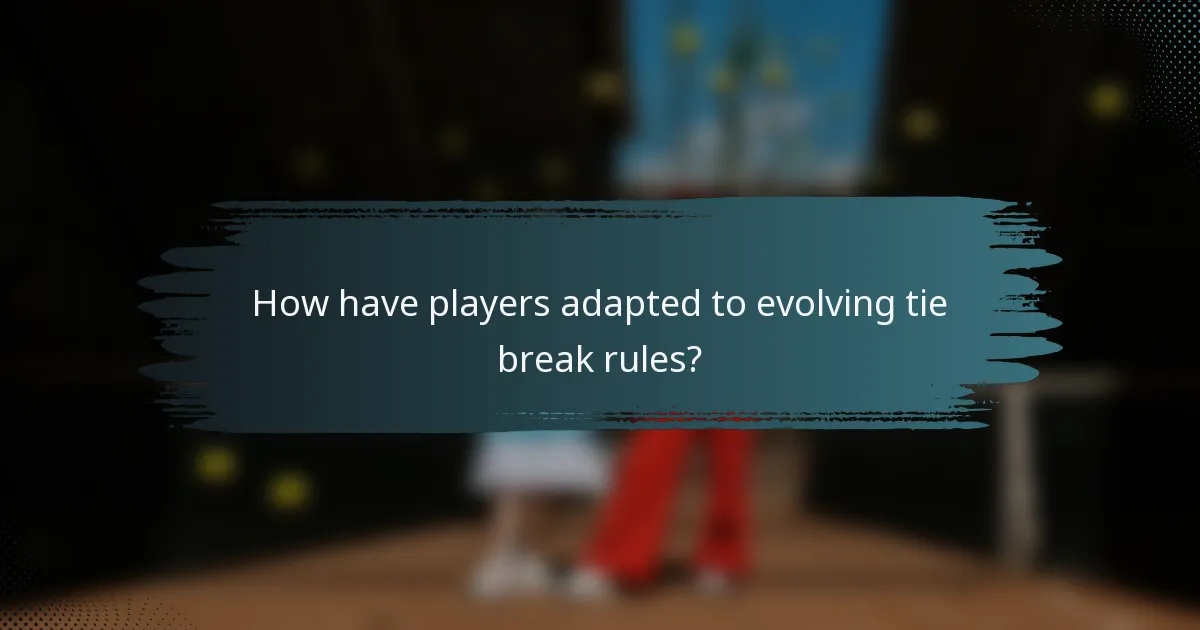 How have players adapted to evolving tie break rules?