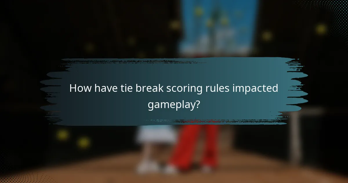 How have tie break scoring rules impacted gameplay?