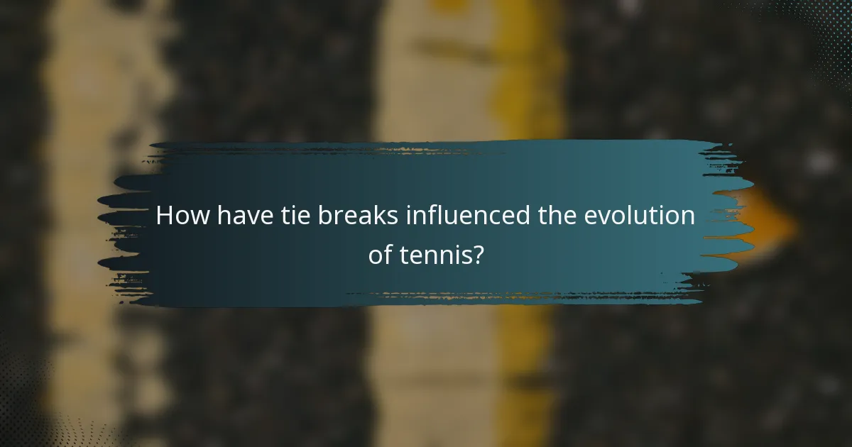 How have tie breaks influenced the evolution of tennis?