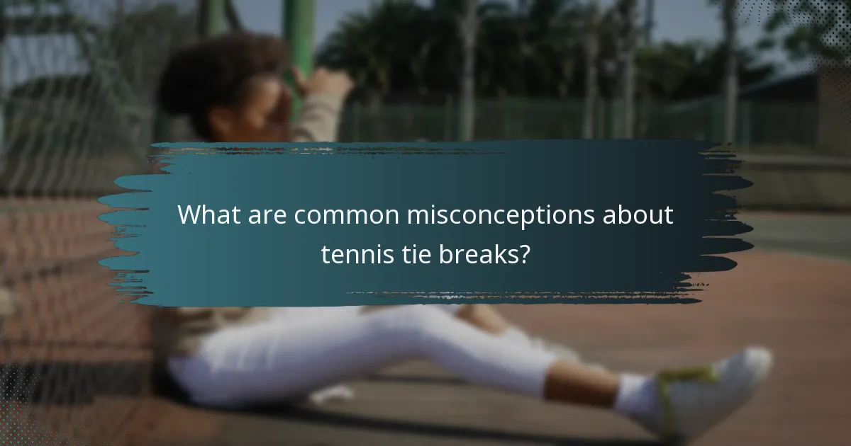 What are common misconceptions about tennis tie breaks?