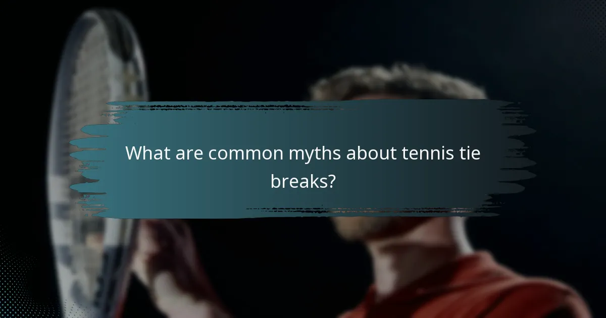 What are common myths about tennis tie breaks?