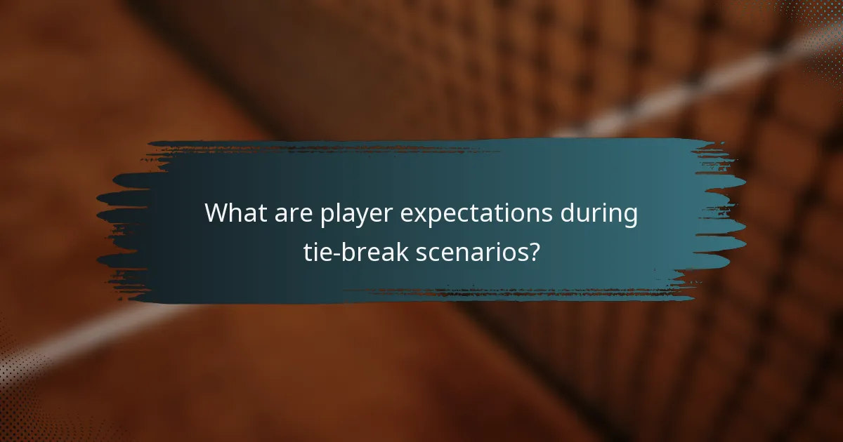 What are player expectations during tie-break scenarios?