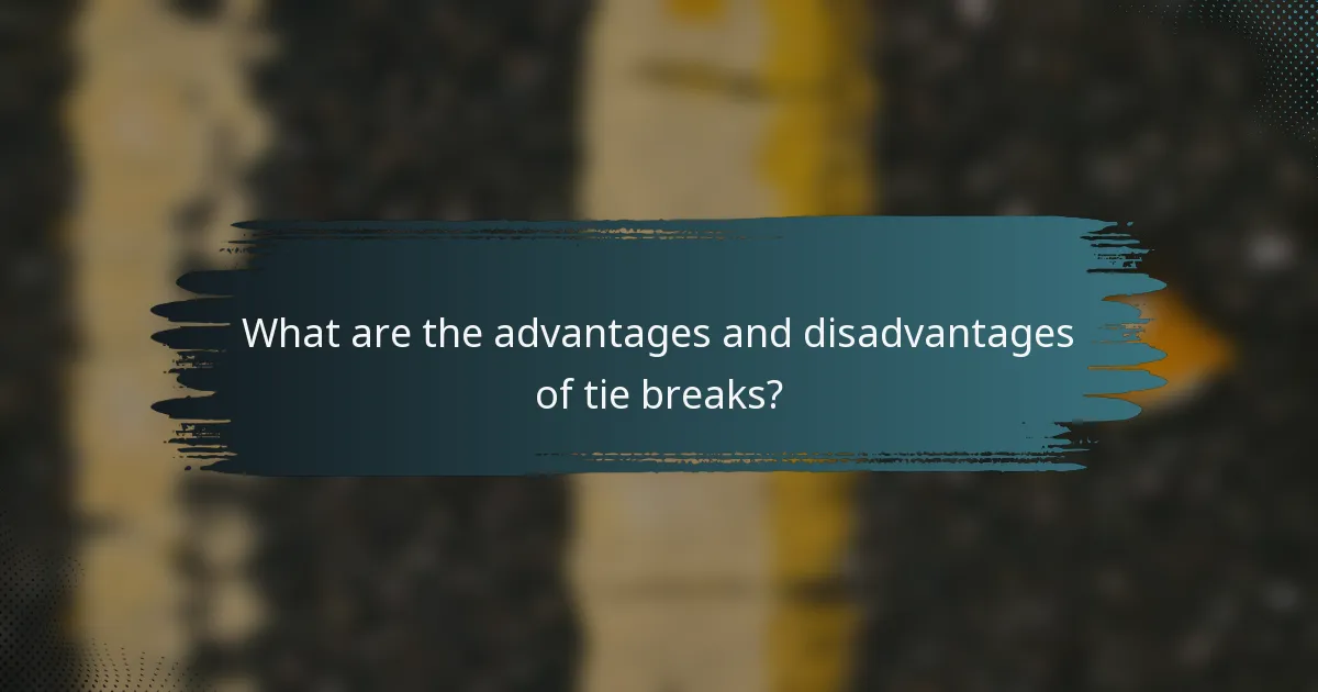 What are the advantages and disadvantages of tie breaks?