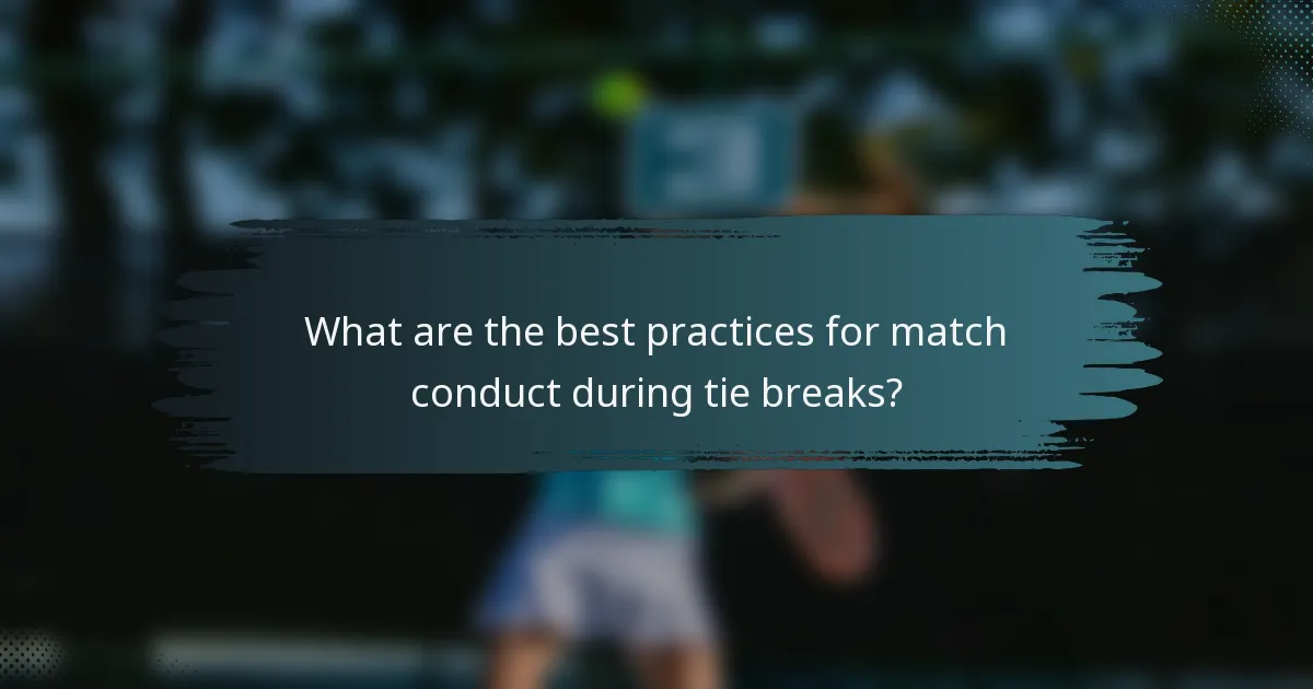 What are the best practices for match conduct during tie breaks?