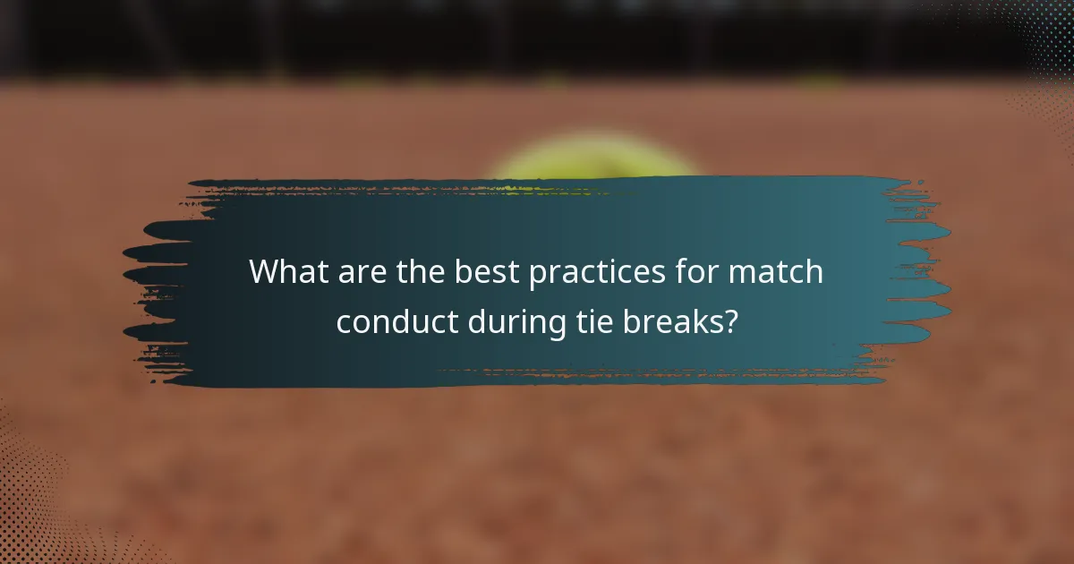 What are the best practices for match conduct during tie breaks?