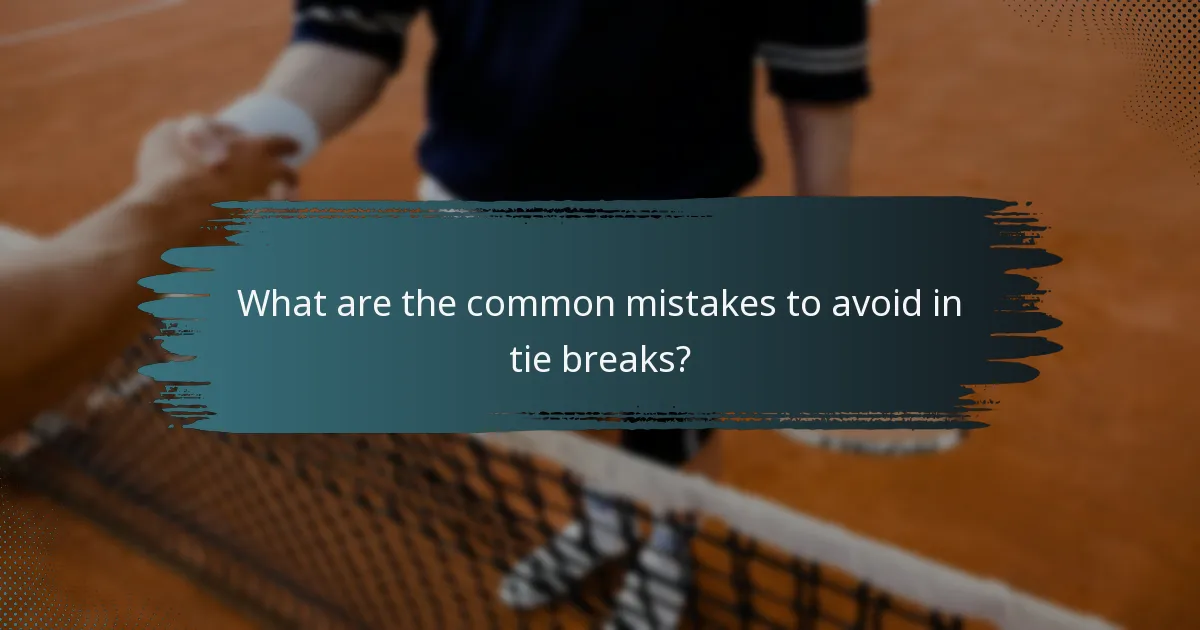 What are the common mistakes to avoid in tie breaks?