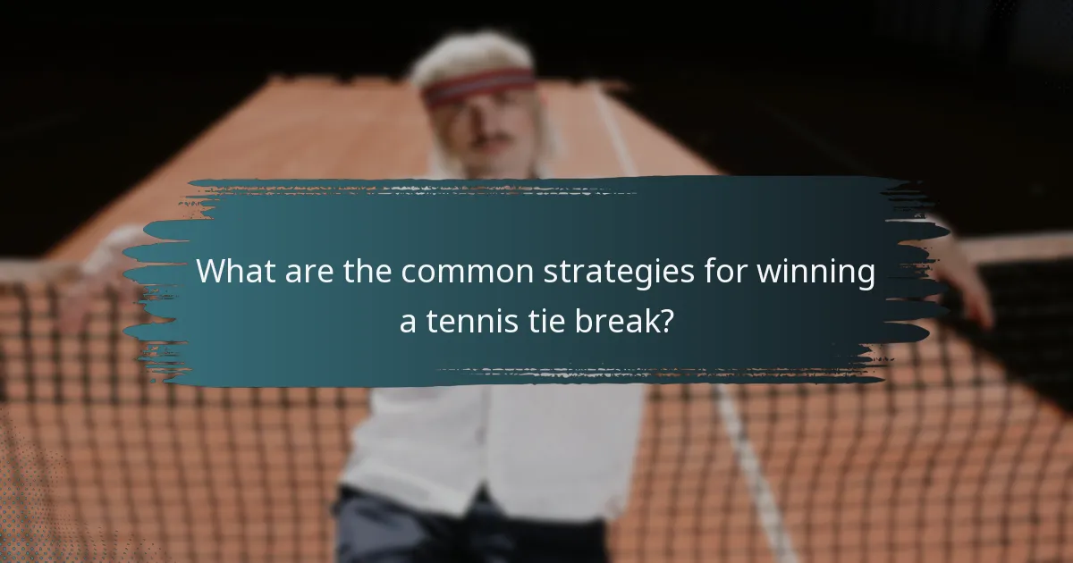What are the common strategies for winning a tennis tie break?