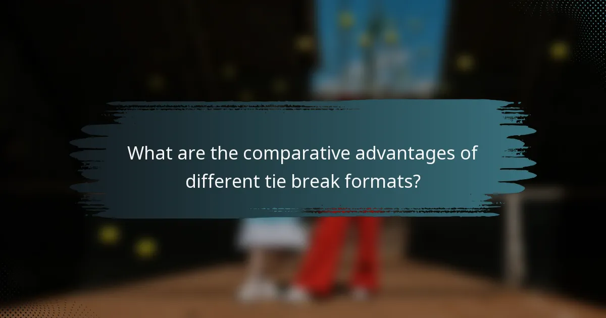 What are the comparative advantages of different tie break formats?