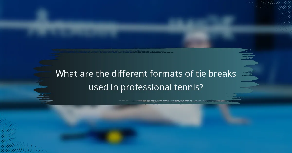 What are the different formats of tie breaks used in professional tennis?