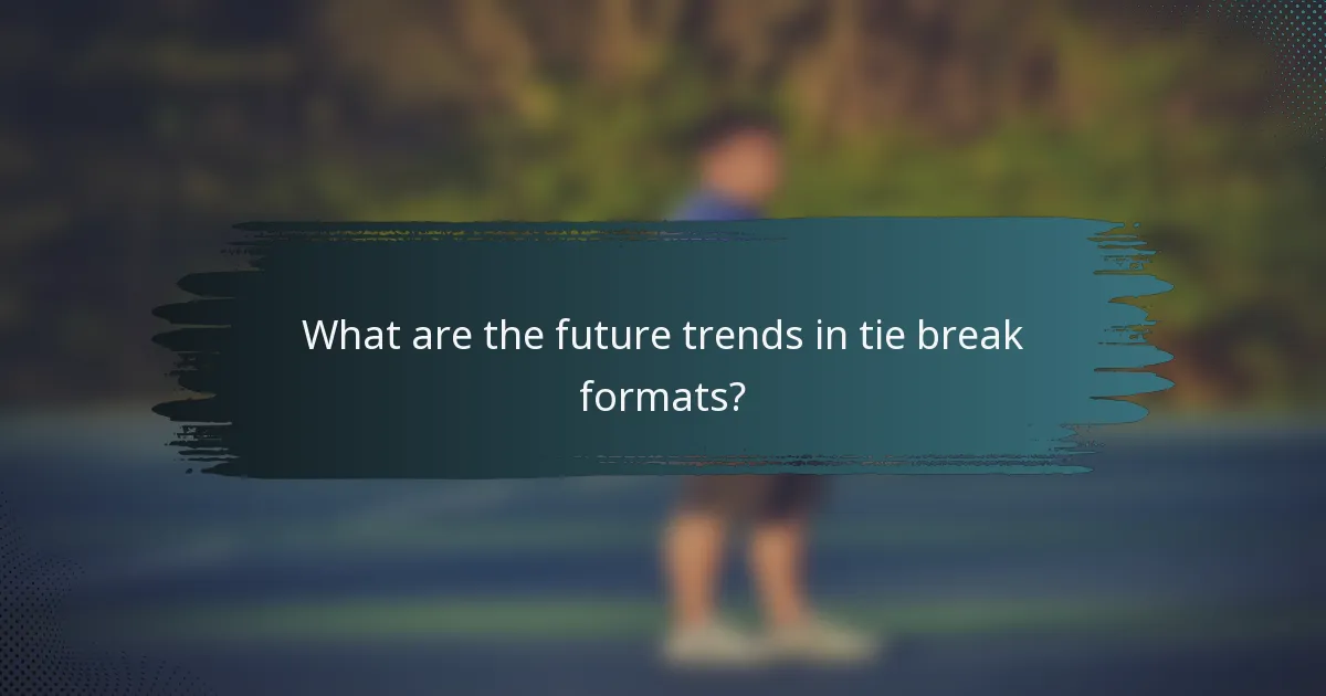 What are the future trends in tie break formats?