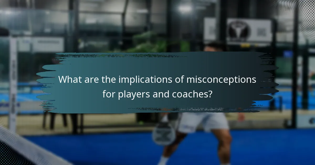 What are the implications of misconceptions for players and coaches?