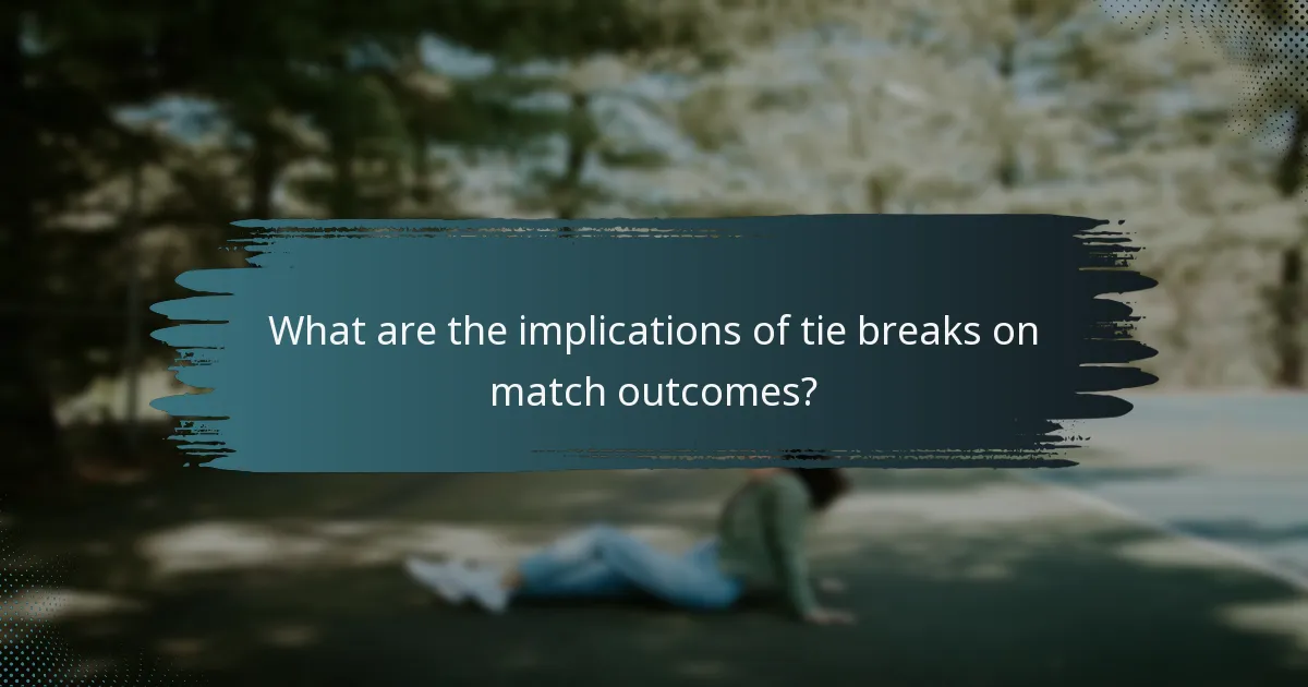 What are the implications of tie breaks on match outcomes?