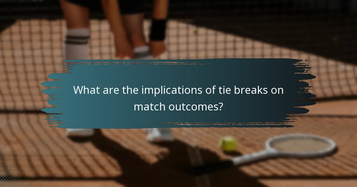 What are the implications of tie breaks on match outcomes?