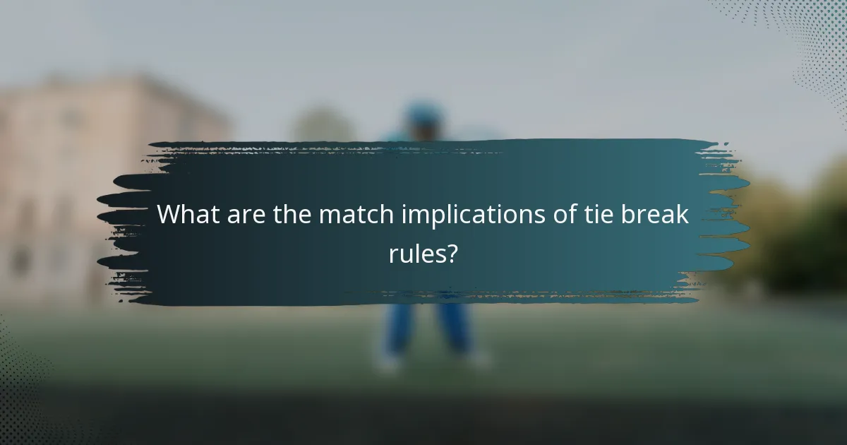 What are the match implications of tie break rules?