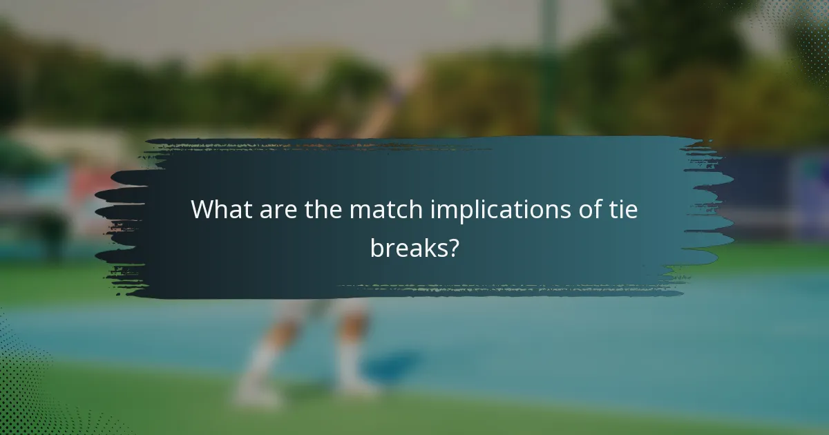 What are the match implications of tie breaks?