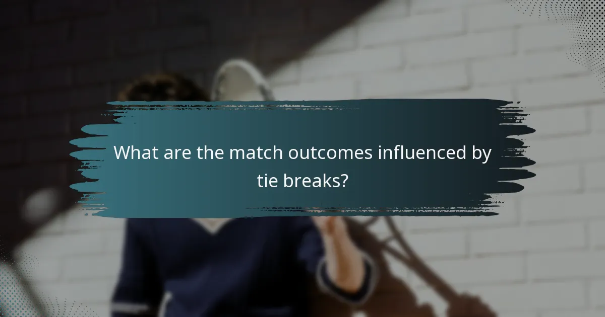 What are the match outcomes influenced by tie breaks?