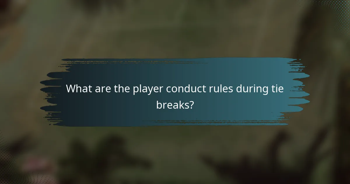 What are the player conduct rules during tie breaks?