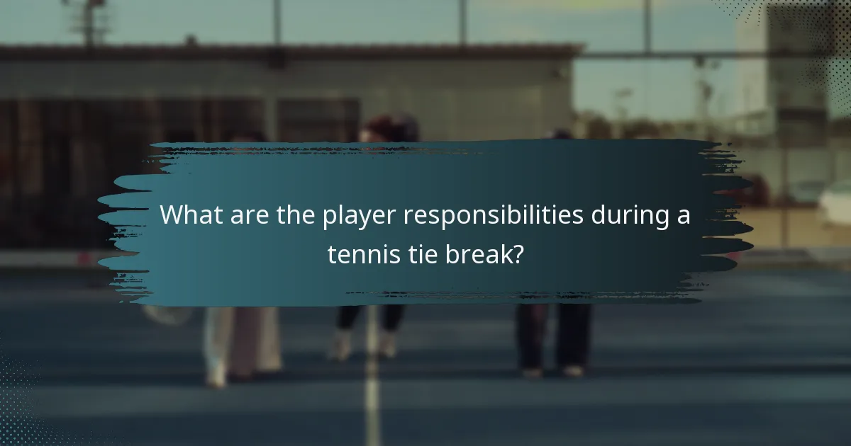 What are the player responsibilities during a tennis tie break?