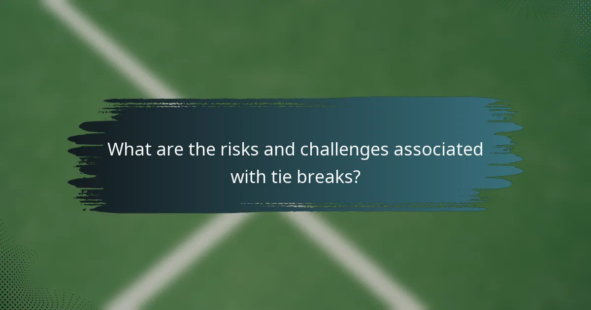 What are the risks and challenges associated with tie breaks?