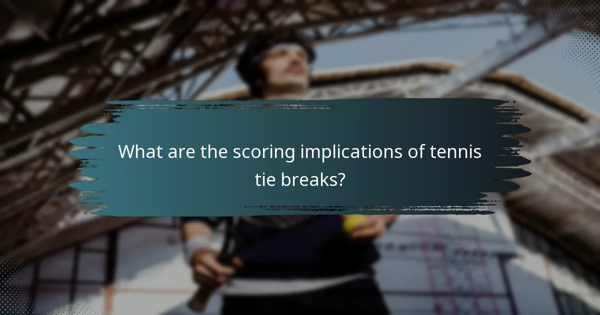 What are the scoring implications of tennis tie breaks?