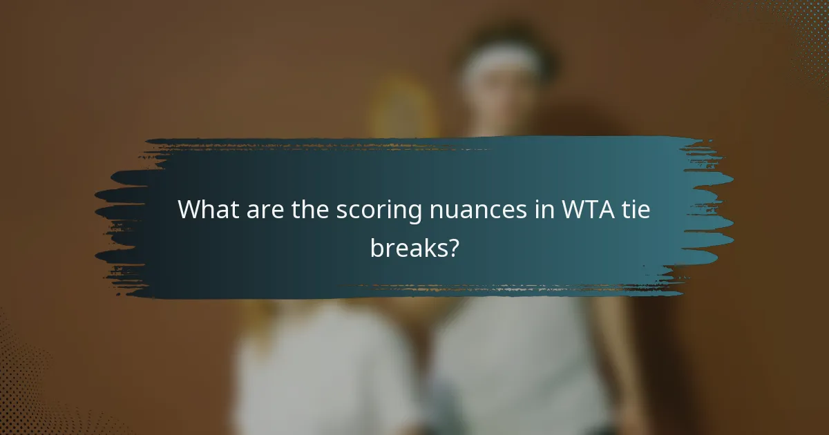 What are the scoring nuances in WTA tie breaks?