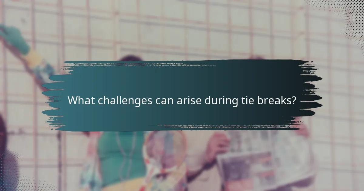 What challenges can arise during tie breaks?