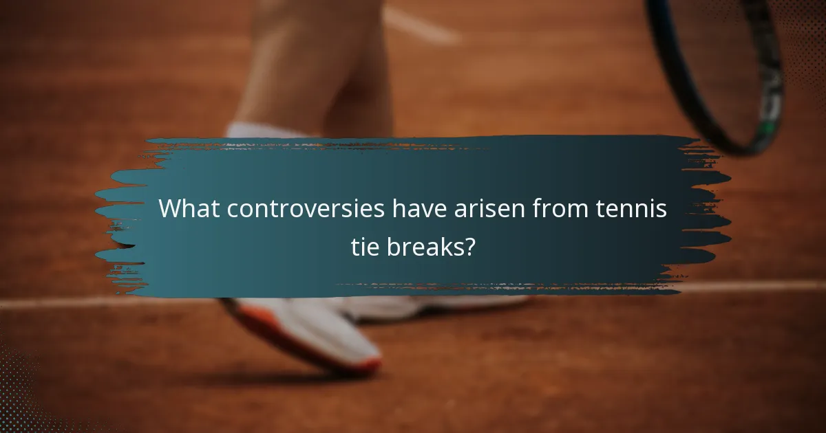 What controversies have arisen from tennis tie breaks?