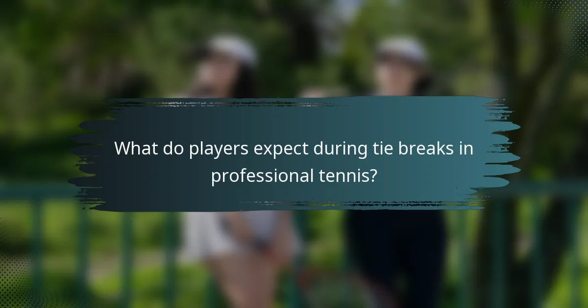 What do players expect during tie breaks in professional tennis?