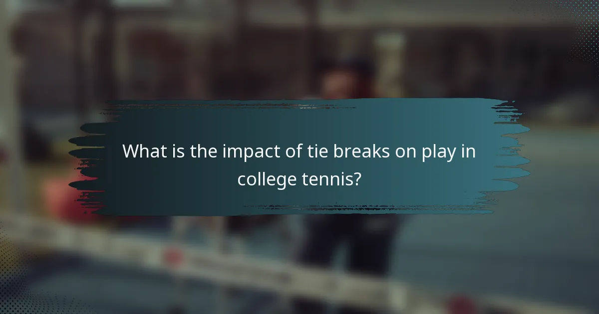 What is the impact of tie breaks on play in college tennis?