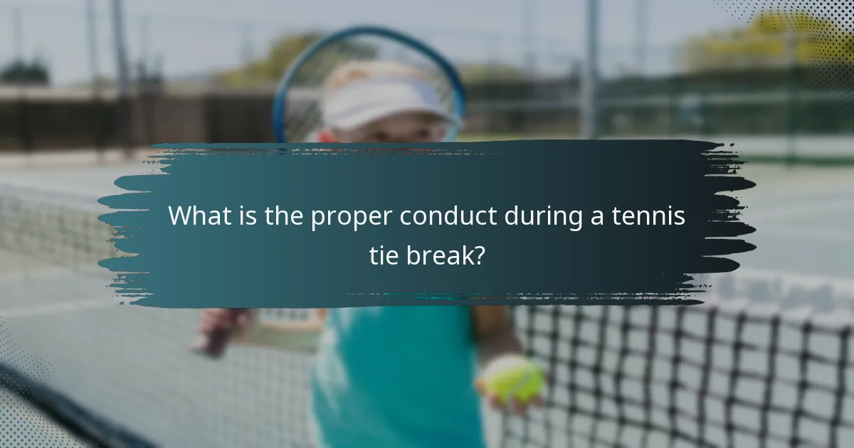 What is the proper conduct during a tennis tie break?